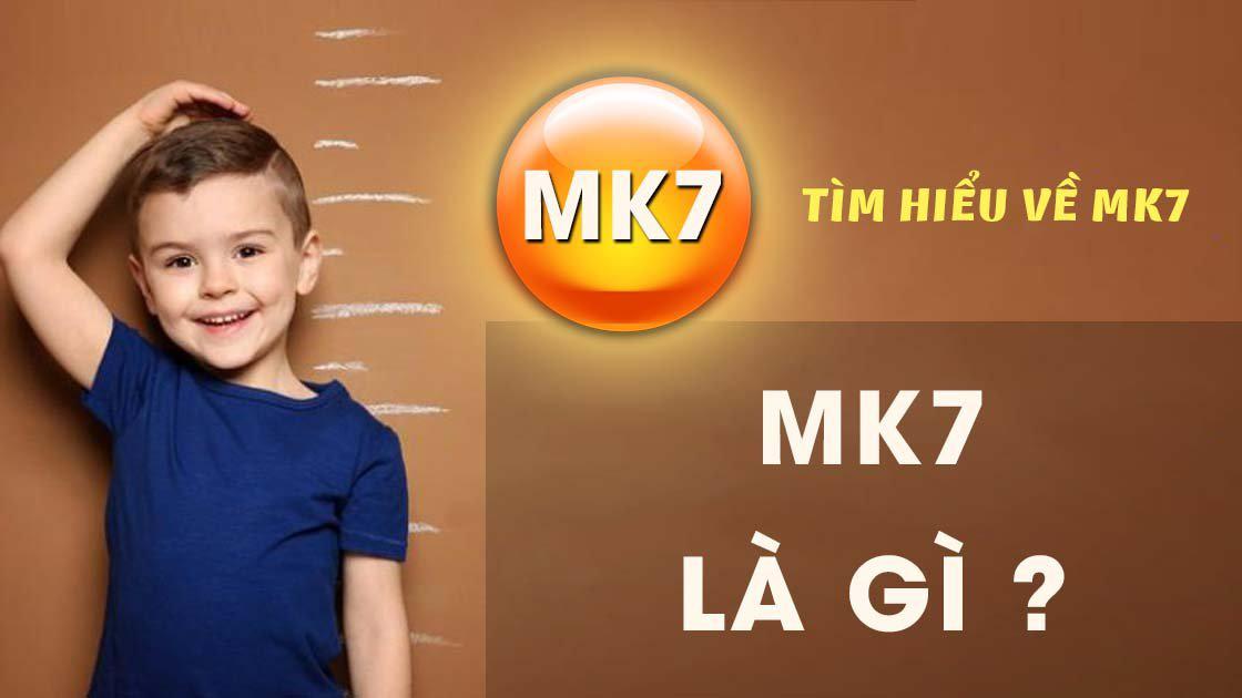 MK7 là gì? Tác dụng của MK7 