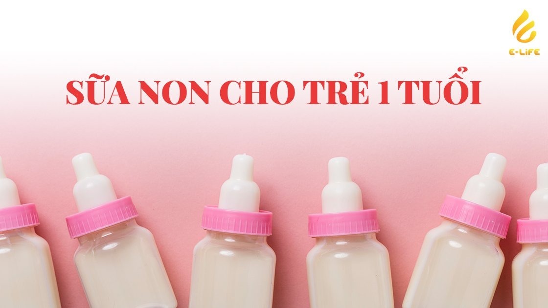 Sữa non cho trẻ 1 tuổi