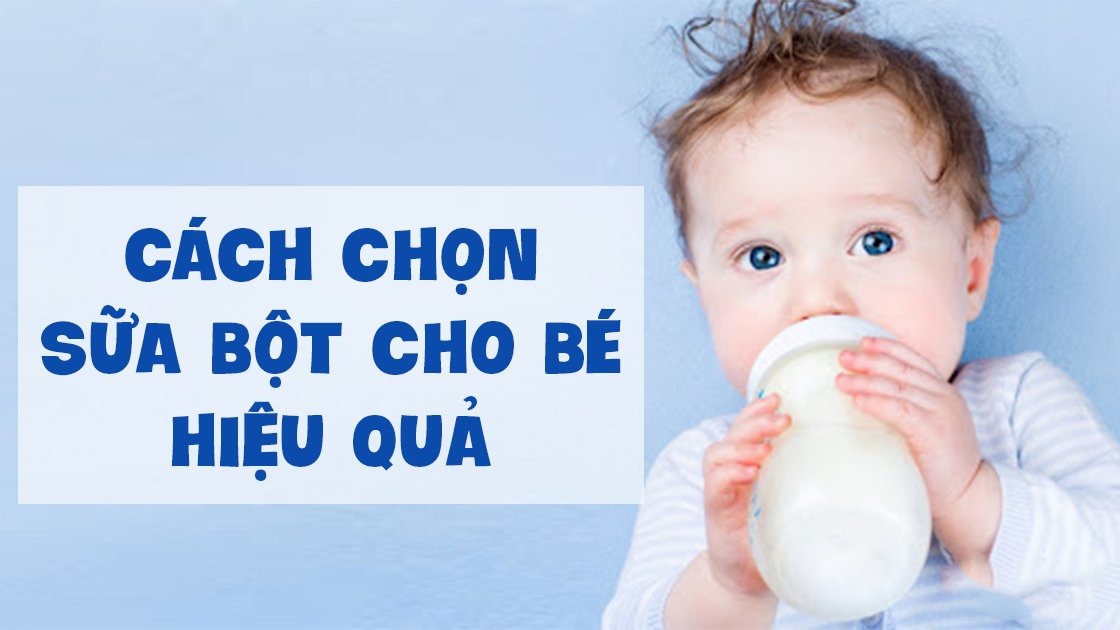 Cách chọn sữa bột cho bé hiệu quả, khoa học