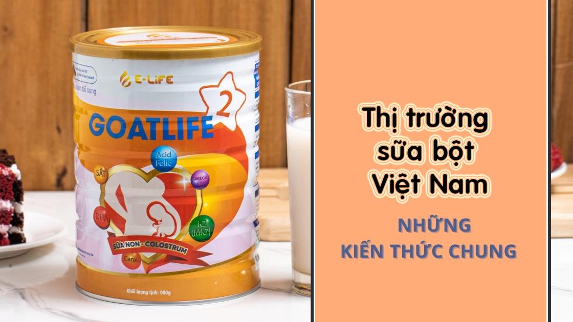 Phân khúc thị trường sữa bột tại Việt Nam - Elife nhà cung cấp bán buôn sữa bột giá sỉ các loại toàn quốc