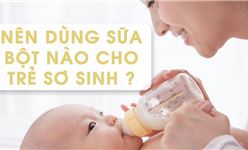 Nên dùng sữa bột nào để tốt cho trẻ sơ sinh?