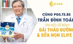 Cùng TS Trần Đình Toán tìm hiểu bệnh tiểu đường và sữa non Elife 5
