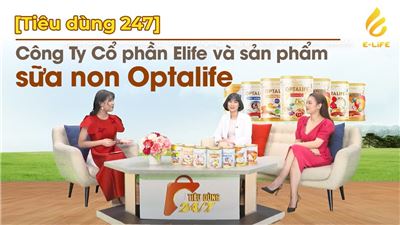 [Tiêu dùng 247] Công Ty Cổ phần Elife và sản phẩm sữa non Optalife