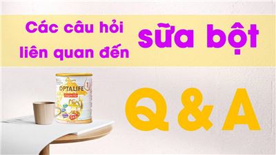 Các câu hỏi liên quan đến sữa bột - Q&A