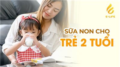 Top 7 sữa non cho trẻ 2 tuổi - Những lựa chọn hoàn hảo cho trẻ 2 tuổi
